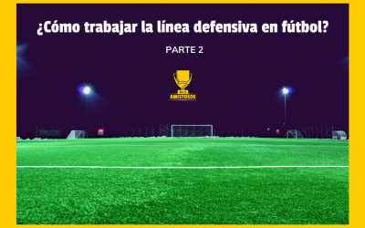 ¿Cómo trabajar la línea defensiva en fútbol? parte 2