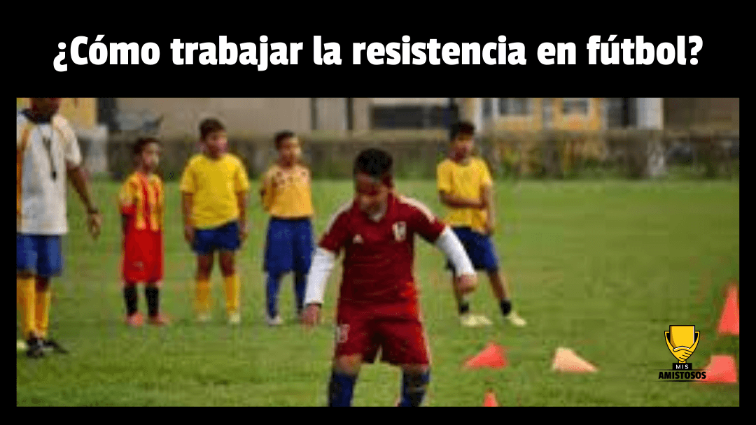¿Cómo trabajar la resistencia en fútbol?