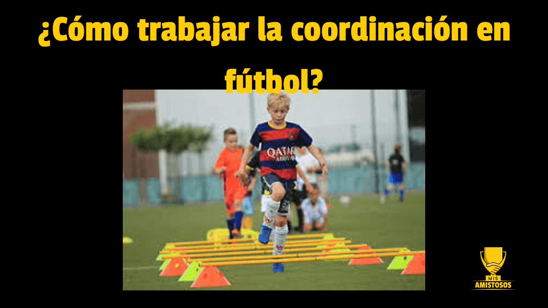 ¿Cómo trabajar la coordinación en fútbol-