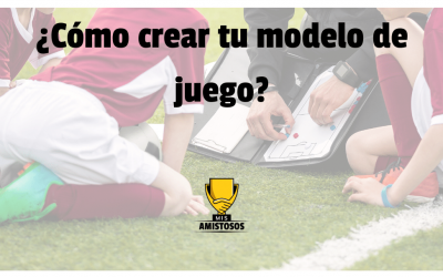 ¿Cómo crear tu modelo de juego?