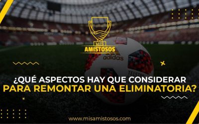 ¿Qué aspectos hay que considerar para remontar una eliminatoria?