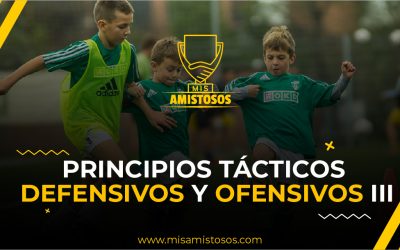 Principios tácticos ofensivos y defensivos del fútbol. Principios Tácticos Ofensivos Parte III